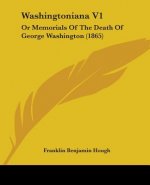 Washingtoniana V1: Or Memorials Of The Death Of George Washington (1865)