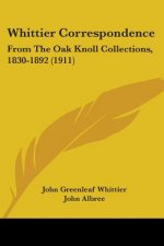Whittier Correspondence: From The Oak Knoll Collections, 1830-1892 (1911)