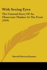 With Seeing Eyes: The Unusual Story Of An Observant Thinker At The Front (1919)