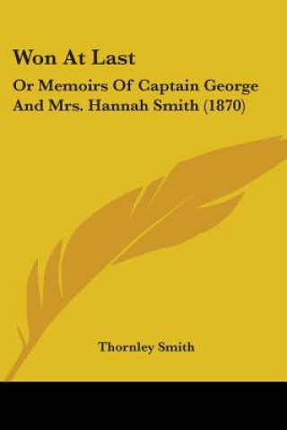 Won At Last: Or Memoirs Of Captain George And Mrs. Hannah Smith (1870)