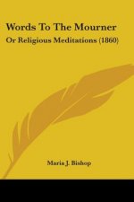Words To The Mourner: Or Religious Meditations (1860)