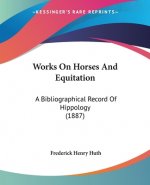 Works On Horses And Equitation: A Bibliographical Record Of Hippology (1887)