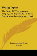 Young Japan: The Story Of The Japanese People, And Especially Of Their Educational Development (1905)