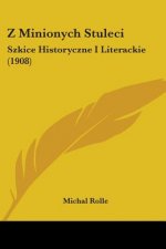 Z Minionych Stuleci: Szkice Historyczne I Literackie (1908)