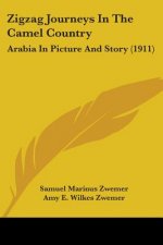 Zigzag Journeys In The Camel Country: Arabia In Picture And Story (1911)