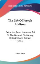 The Life of Joseph Addison: Extracted from Numbers 3-4 of the General Dictionary, Historical and Critical (1733)