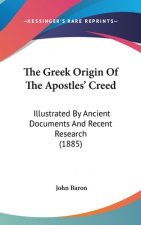 The Greek Origin of the Apostles' Creed: Illustrated by Ancient Documents and Recent Research (1885)