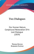Two Dialogues: Our Human Nature, Conjectural Restoration of a Lost Dialogue (1859)