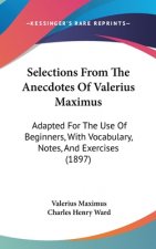 Selections from the Anecdotes of Valerius Maximus: Adapted for the Use of Beginners, with Vocabulary, Notes, and Exercises (1897)