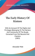 The Early History Of Kintore: With An Account Of The Rights And Privileges Belonging To The Heritors And Community Of The Burgh, Extracted From Old