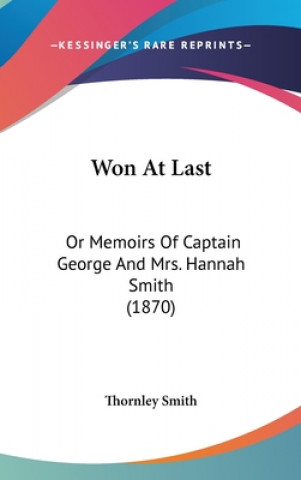 Won at Last: Or Memoirs of Captain George and Mrs. Hannah Smith (1870)