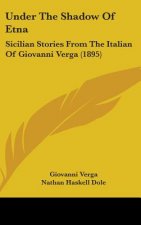 Under the Shadow of Etna: Sicilian Stories from the Italian of Giovanni Verga (1895)