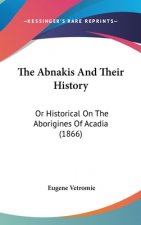The Abnakis And Their History: Or Historical On The Aborigines Of Acadia (1866)
