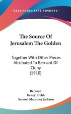 The Source of Jerusalem the Golden: Together with Other Pieces Attributed to Bernard of Cluny (1910)