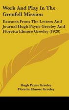 Work and Play in the Grenfell Mission: Extracts from the Letters and Journal Hugh Payne Greeley and Floretta Elmore Greeley (1920)
