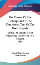 The Causes of the Corruption of the Traditional Text of the Holy Gospels: Being the Sequel to the Traditional Text of the Holy Gospels (1896)