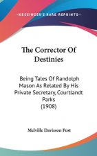 The Corrector of Destinies: Being Tales of Randolph Mason as Related by His Private Secretary, Courtlandt Parks (1908)