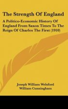 The Strength of England: A Politico-Economic History of England from Saxon Times to the Reign of Charles the First (1910)