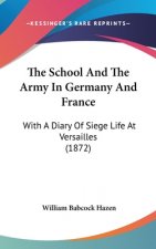 The School and the Army in Germany and France: With a Diary of Siege Life at Versailles (1872)