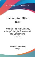 Undine, and Other Tales: Undine, the Two Captains, Aslauga's Knight, Sintram and His Companions (1871)