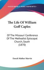 The Life of William Goff Caples: Of the Missouri Conference of the Methodist Episcopal Church, South (1870)