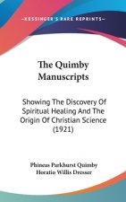 The Quimby Manuscripts: Showing the Discovery of Spiritual Healing and the Origin of Christian Science (1921)
