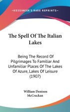 The Spell of the Italian Lakes: Being the Record of Pilgrimages to Familiar and Unfamiliar Places of the Lakes of Azure, Lakes of Leisure (1907)