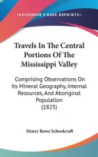 Travels in the Central Portions of the Mississippi Valley: Comprising Observations on Its Mineral Geography, Internal Resources, and Aboriginal Popula