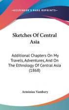 Sketches of Central Asia: Additional Chapters on My Travels, Adventures, and on the Ethnology of Central Asia (1868)