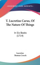 T. Lucretius Carus, of the Nature of Things: In Six Books (1714)