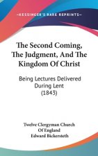 The Second Coming, the Judgment, and the Kingdom of Christ: Being Lectures Delivered During Lent (1843)