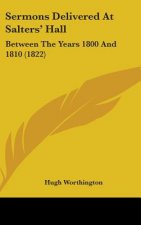 Sermons Delivered at Salters' Hall: Between the Years 1800 and 1810 (1822)