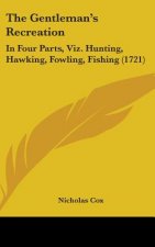 The Gentleman's Recreation: In Four Parts, Viz. Hunting, Hawking, Fowling, Fishing (1721)