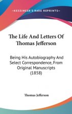 The Life and Letters of Thomas Jefferson: Being His Autobiography and Select Correspondence, from Original Manuscripts (1858)