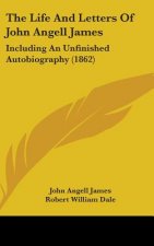 The Life and Letters of John Angell James: Including an Unfinished Autobiography (1862)