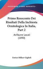 Primo Resoconto Dei Risultati Della Inchiesta Ornitologica in Italia, Part 2: Avifaune Locali (1890)