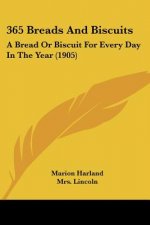 365 Breads And Biscuits: A Bread Or Biscuit For Every Day In The Year (1905)