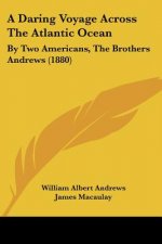 A Daring Voyage Across The Atlantic Ocean: By Two Americans, The Brothers Andrews (1880)