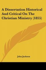 A Dissertation Historical And Critical On The Christian Ministry (1855)