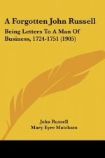 A Forgotten John Russell: Being Letters To A Man Of Business, 1724-1751 (1905)