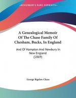 A Genealogical Memoir Of The Chase Family Of Chesham, Bucks, In England: And Of Hampton And Newbury In New England (1869)