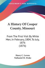 A History Of Cooper County, Missouri: From The First Visit By White Men, In February, 1804, To July, 1876 (1876)