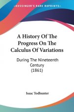 A History Of The Progress On The Calculus Of Variations: During The Nineteenth Century (1861)