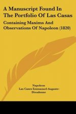 A Manuscript Found In The Portfolio Of Las Casas: Containing Maxims And Observations Of Napoleon (1820)