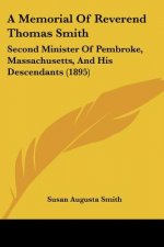 A Memorial Of Reverend Thomas Smith: Second Minister Of Pembroke, Massachusetts, And His Descendants (1895)