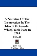 A Narrative of the Insurrection in the Island of Grenada: Which Took Place in 1795 (1823)