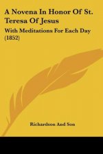 A Novena In Honor Of St. Teresa Of Jesus: With Meditations For Each Day (1852)