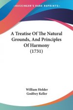 A Treatise Of The Natural Grounds, And Principles Of Harmony (1731)