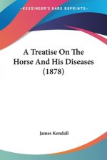 A Treatise On The Horse And His Diseases (1878)