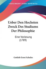 Ueber Den Hochsten Zweck Des Studiums Der Philosophie: Eine Vorlesung (1789)